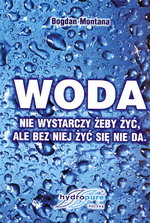 WODA, nie wystarcza żeby żyć, ale bez niej żyć się nie da